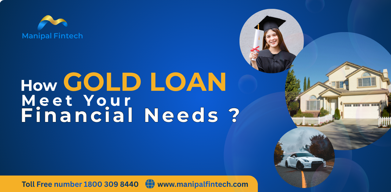 How can Manipal Fintech gold loan meet your financial needs?