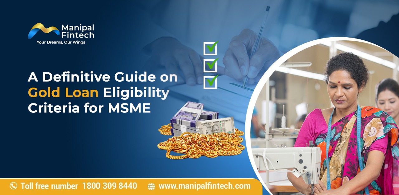 A Definitive Guide on Gold Loan Eligibility Criteria for MSME