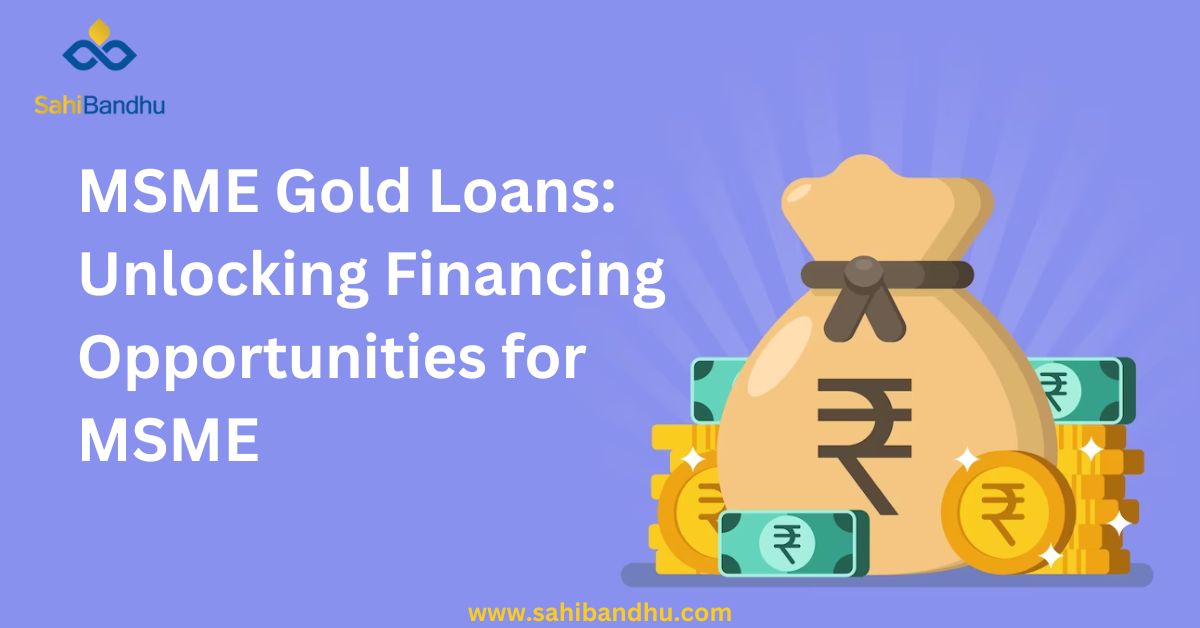 MSME Gold Loans: Unlocking Financing Opportunities for MSME