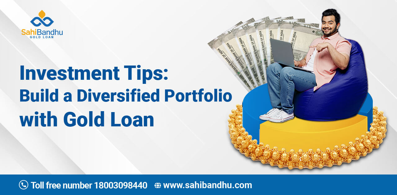 Investment Tips: Build A Diversified Portfolio With Gold Loan