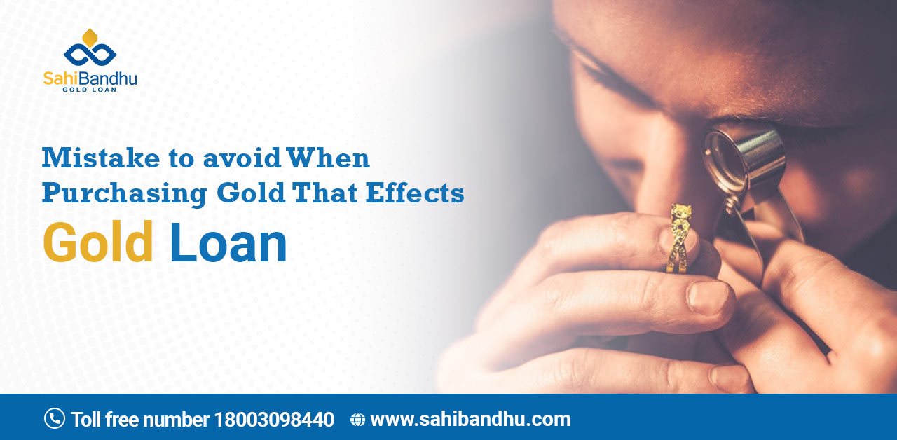 Mistakes To Avoid When Buying Gold That Effects Gold Loan