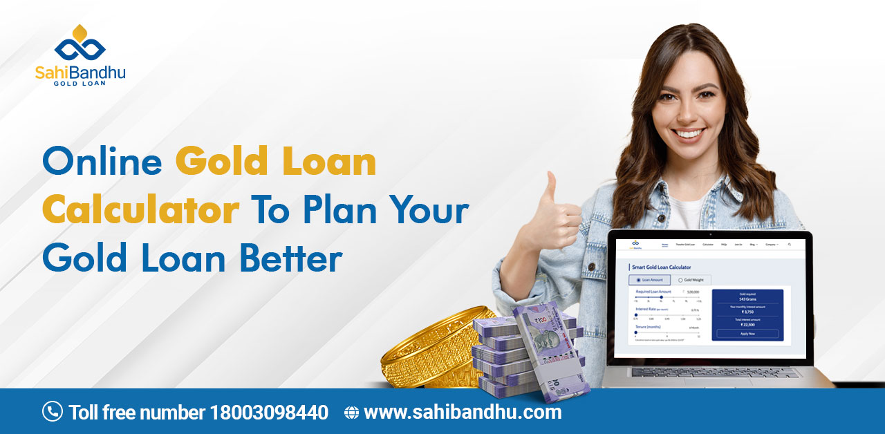 Use An Online Gold Loan Calculator To Plan Your Gold Loan Better